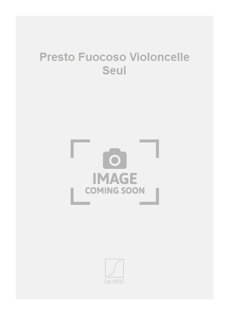 Presto Fuocoso Violoncelle Seul